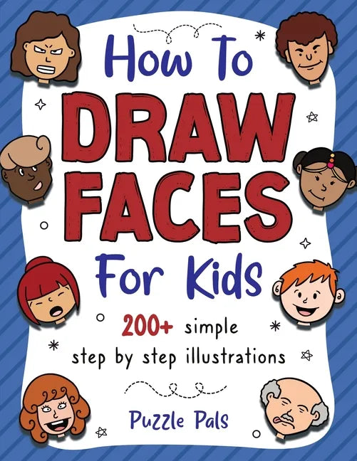 How To Draw Faces: 200 Step By Step Drawings For Kids - Paperback