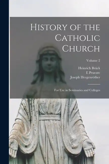 History of the Catholic Church: For Use in Seminaries and Colleges; Volume 2 - Paperback