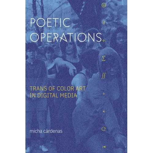 Poetic Operations: Trans of Color Art in Digital Media - Paperback