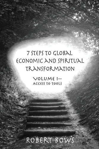 7 Steps to Global Economic and Spiritual Transformation: Volume I -- Access to Tools - Paperback