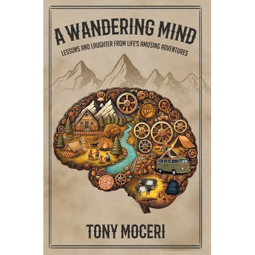 A Wandering Mind: Lessons and Laughter from Life's Amusing Adventures - Hardcover