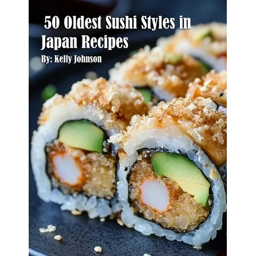 50 Oldest Sushi Styles in Japan Recipes - Paperback