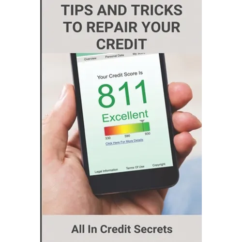 Tips And Tricks To Repair Your Credit: All In Credit Secrets: How To Improve Credit Score In 30 Days - Paperback