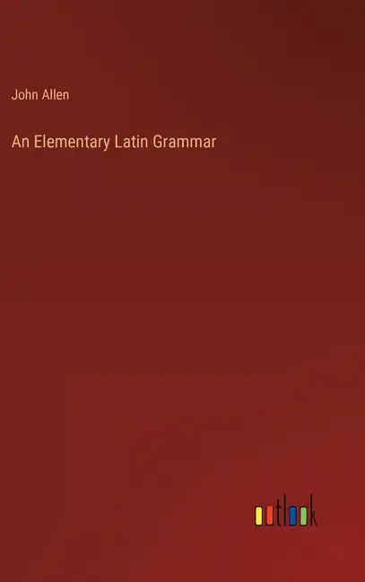 An Elementary Latin Grammar - Hardcover