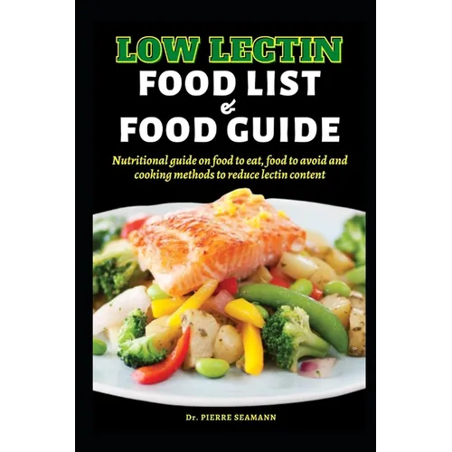 Low Lectin Food List and Food Guide: Nutritional guide on food to eat, food to avoid and cooking methods to reduce lectin content - Paperback