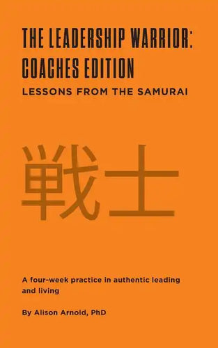 The Leadership Warrior: Coaches Edition: Lessons from the Samurai - Paperback