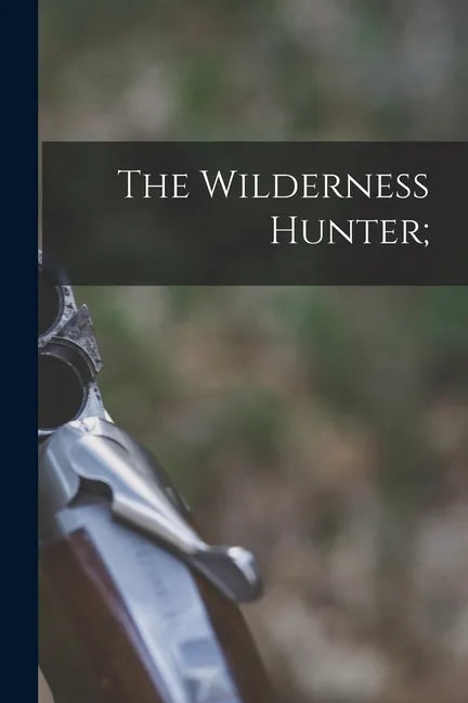 The Wilderness Hunter; - Paperback