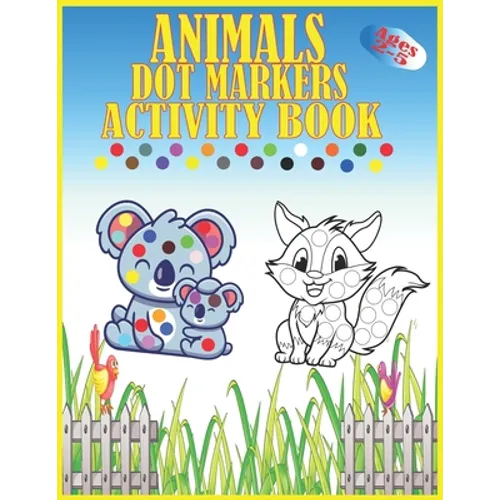 Animals Dot Markers Activity Book Ages 2-5: Kids Activity Coloring Book, 60 Pages Animals, Do a dot page a day, Easy Guided BIG DOTS, Preschool Book f - Paperback