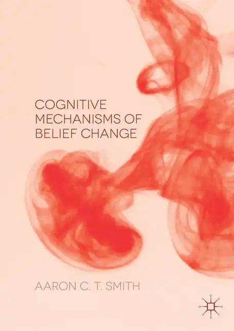 Cognitive Mechanisms of Belief Change - Paperback