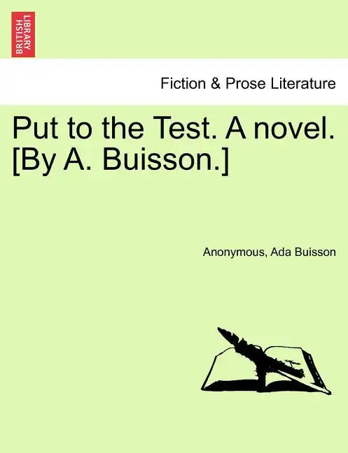Put to the Test. a Novel. [By A. Buisson.] - Paperback