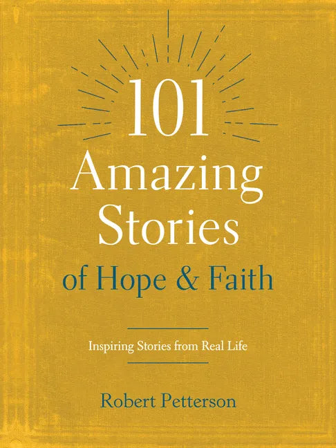 101 Amazing Stories of Hope and Faith: Inspiring Stories from Real Life - Paperback