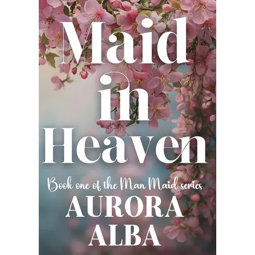 Maid in Heaven: Book One of the Man Maid Series - Hardcover