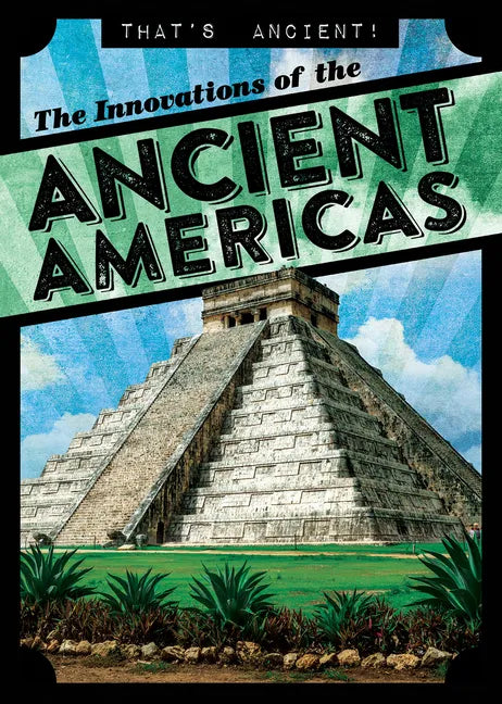 The Innovations of the Ancient Americas - Library Binding