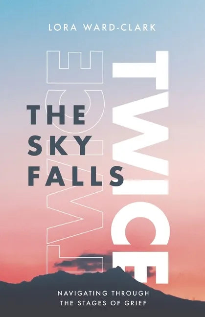 The Sky Falls Twice: Navigating Through The Stages of Grief - Paperback