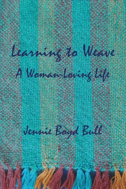Learning to Weave: A Woman-Loving Life - Paperback