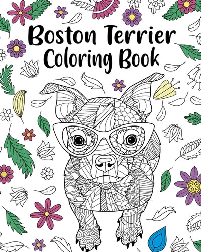 Boston Terrier Coloring Book: entangle Animal, Floral and Mandala Style for Dog Lovers - Paperback