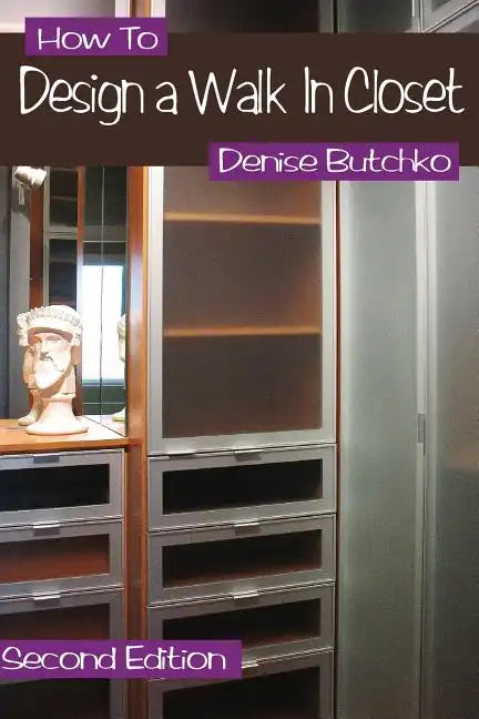 How To Design A Walk In Closet: The Professional Guide To Creating Effective Space - Paperback