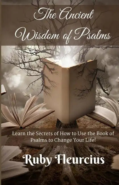 The Ancient Wisdom of Psalms: Learn the Secrets of How to Use the Book of Psalms to Change Your Life! - Paperback