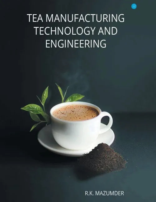 Tea Manufacturing Technology and Engineering - Paperback