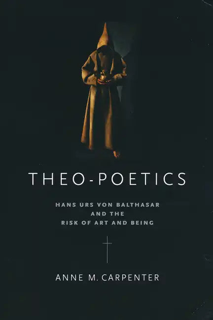 Theo-Poetics: Hans Urs Von Balthasar and the Risk of Art and Being - Paperback