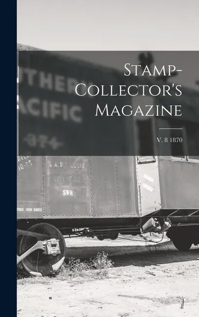 Stamp-collector's Magazine; v. 8 1870 - Hardcover