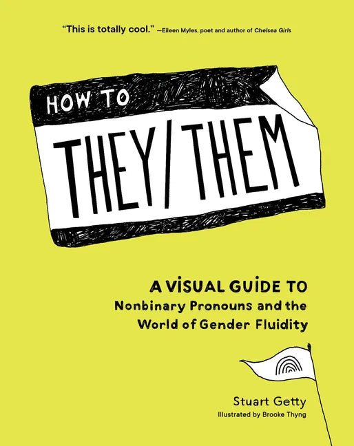 How to They/Them: A Visual Guide to Nonbinary Pronouns and the World of Gender Fluidity - Hardcover