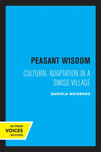 Peasant Wisdom: Cultural Adaptation in a Swiss Village - Paperback