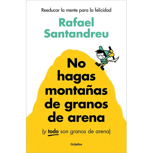 No Hagas Monta?as de Granos de Arena (Y Todo Son Granos de Arena) / Don't Make a Mountain Out of a Molehill (and Everything Is a Molehill) - Paperback