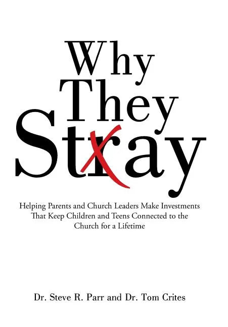 Why They Stay: Helping Parents and Church Leaders Make Investments That Keep Children and Teens Connected to the Church for a Lifetim - Hardcover