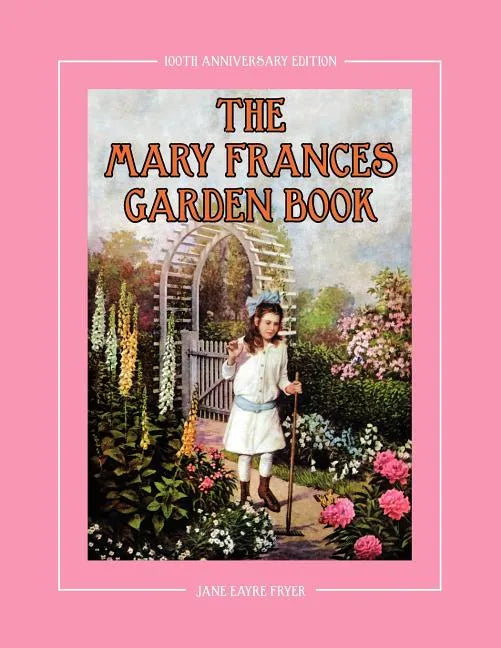 The Mary Frances Garden Book 100th Anniversary Edition: A Children's Story-Instruction Gardening Book with Bonus Pattern for Child's Gardening Apron - Paperback