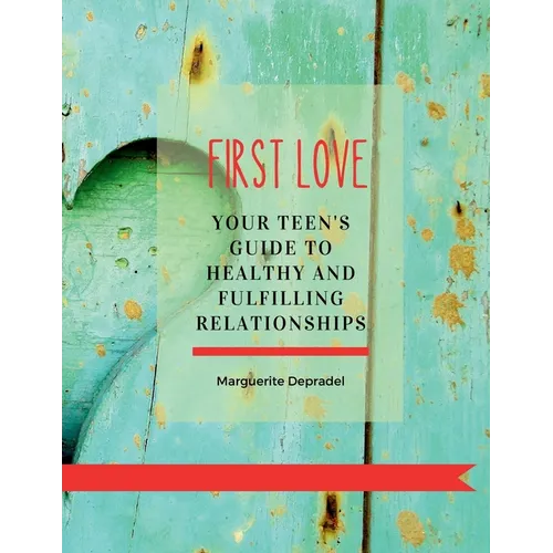 First Love: Your teen's guide to healthy and fulfilling relationships - Paperback