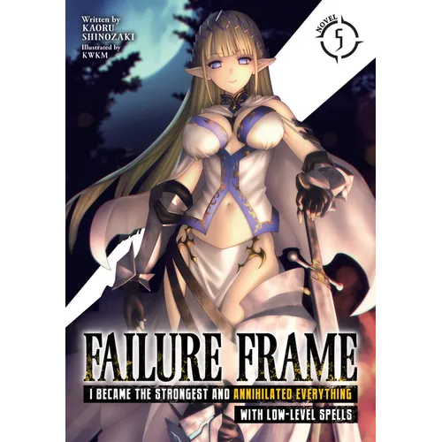 Failure Frame: I Became the Strongest and Annihilated Everything with Low-Level Spells (Light Novel) Vol. 5 - Paperback