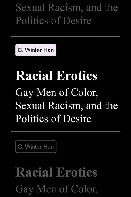 Racial Erotics: Gay Men of Color, Sexual Racism, and the Politics of Desire - Paperback