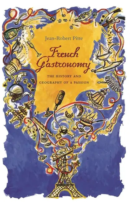 French Gastronomy: The History and Geography of a Passion - Hardcover