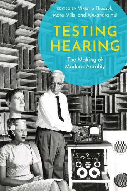 Testing Hearing: The Making of Modern Aurality - Paperback