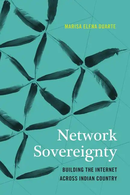 Network Sovereignty: Building the Internet Across Indian Country - Paperback