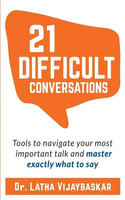 21 Difficult Conversations: Tools to Navigate Your Most Important Talk and Master Exactly What to Say - Paperback