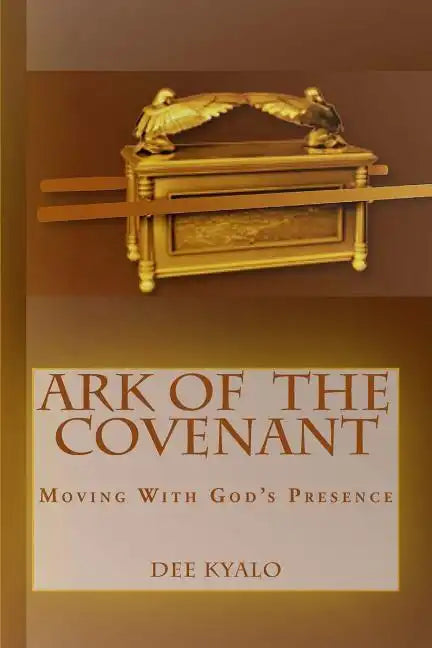 Ark of the Covenant: Moving With God's Presence - Paperback