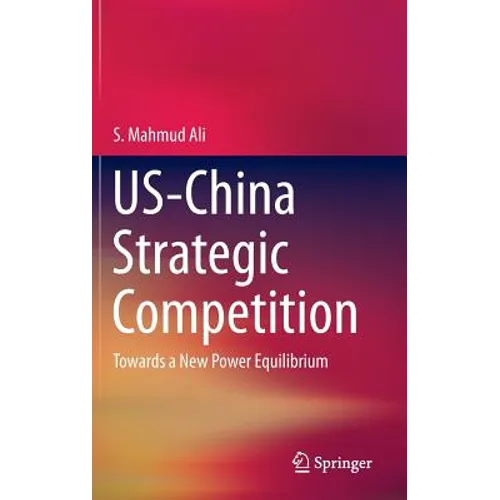 Us-China Strategic Competition: Towards a New Power Equilibrium - Hardcover