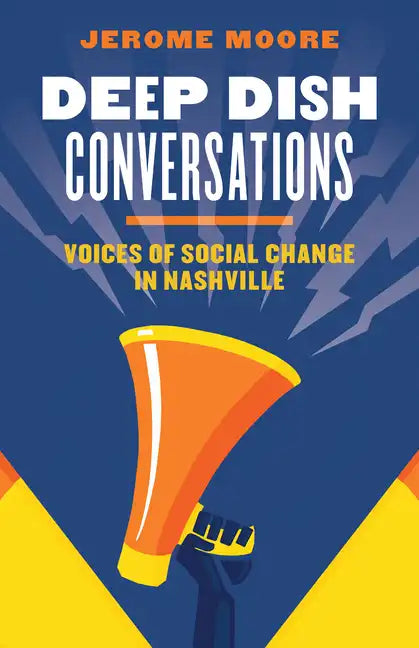 Deep Dish Conversations: Voices of Social Change in Nashville - Paperback