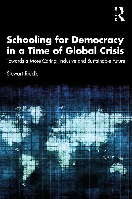 Schooling for Democracy in a Time of Global Crisis: Towards a More Caring, Inclusive and Sustainable Future - Paperback