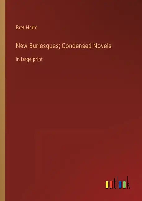 New Burlesques; Condensed Novels: in large print - Paperback