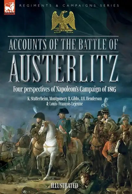 Accounts of the Battle of Austerlitz: An account of Napoleon's most accomplished victory by an Austrian officer - Hardcover