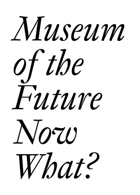 Museum of the Future: Now What? - Paperback