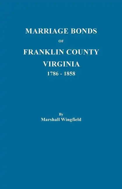 Marriage Bonds of Franklin County, Virginia, 1786-1858 - Paperback