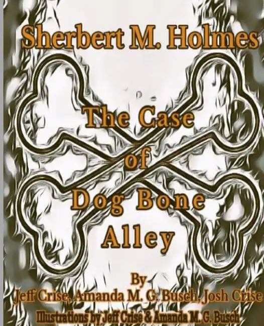 Sherbert M. Holmes The Case of Dog Bone Alley - Paperback