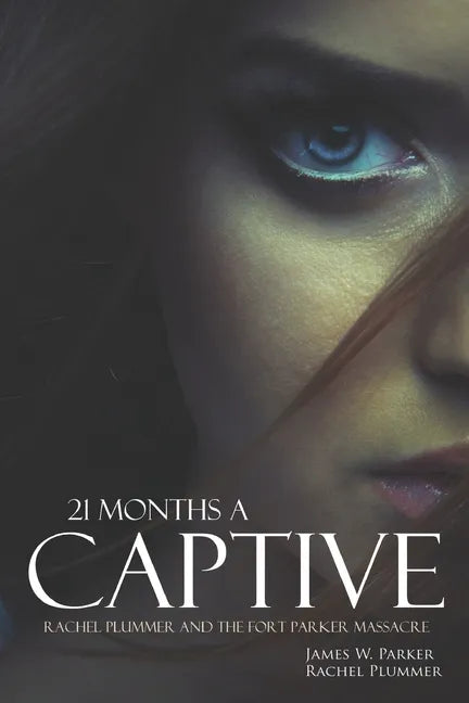 21 Months a Captive: Rachel Plummer and the Fort Parker Massacre (Annotated) - Paperback