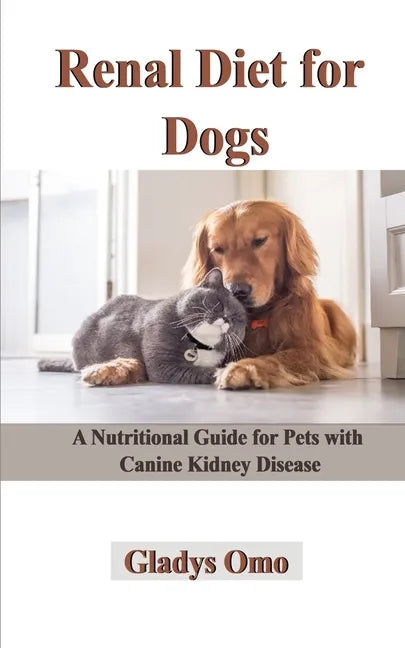 Renal Diet for Dogs: A Nutritional Guide for Pets with Canine Kidney Disease - Paperback