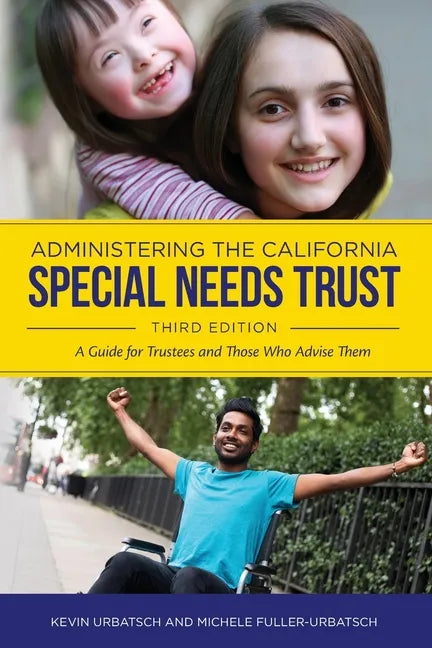 Administering the California Special Needs Trust: A Guide for Trustees and Those Who Advise Them - Paperback