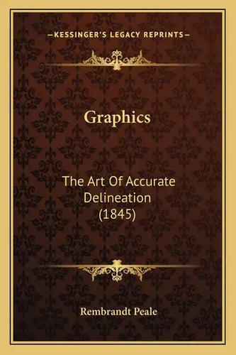Graphics: The Art Of Accurate Delineation (1845) - Paperback